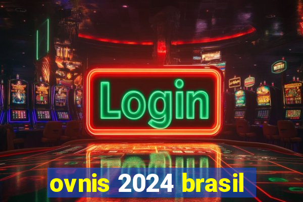 ovnis 2024 brasil